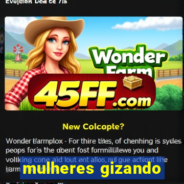 mulheres gizando